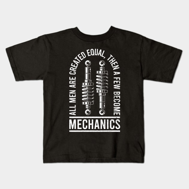 All Men Are Created Equal, Then A Few Become Mechanics Kids T-Shirt by RK Design